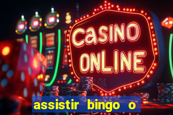 assistir bingo o rei das manhas filme completo dublado